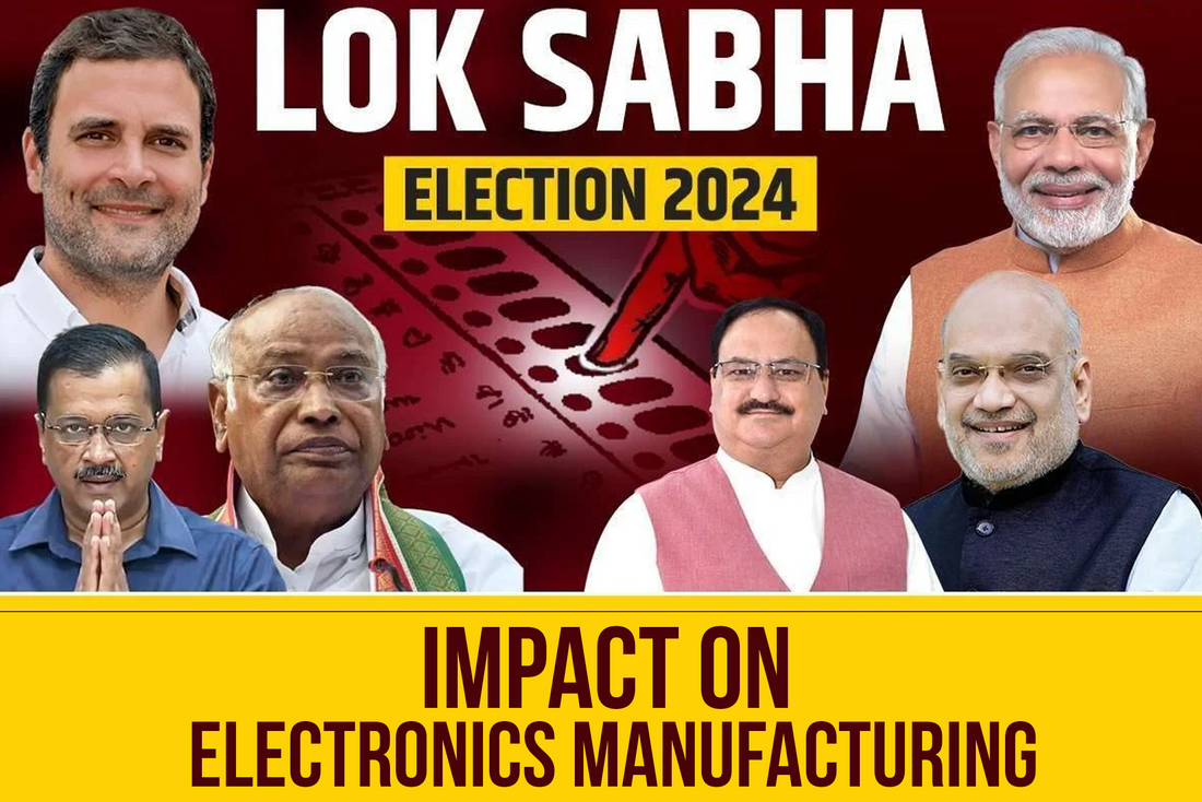 The Intersection of Electronics Manufacturing and Lok Sabha Elections 2024 in India